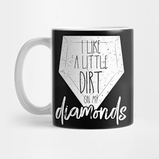 I Like a Little Dirt on My Diamonds Baseball Mug